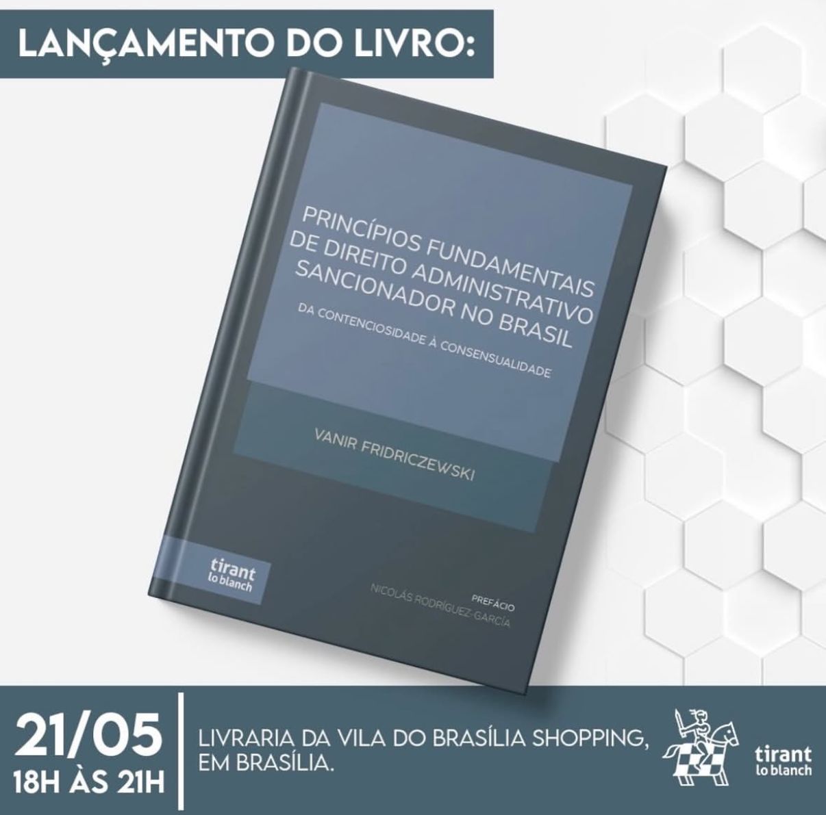 Imagem de divulgação do lançamento do livro “Princípios fundamentais de Direito Administrativo Sancionador no Brasil”, de Vanir Fridriczewski, publicado pela Tirant lo Blanch. O evento será em 21 de maio, das 18h às 21h, na Livraria da Vila do Brasília Shopping, em Brasília.