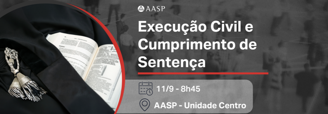 Imagem de divulgação do curso Execução Civil e Cumprimento de Sentença, promovido pela AASP em São Paulo.